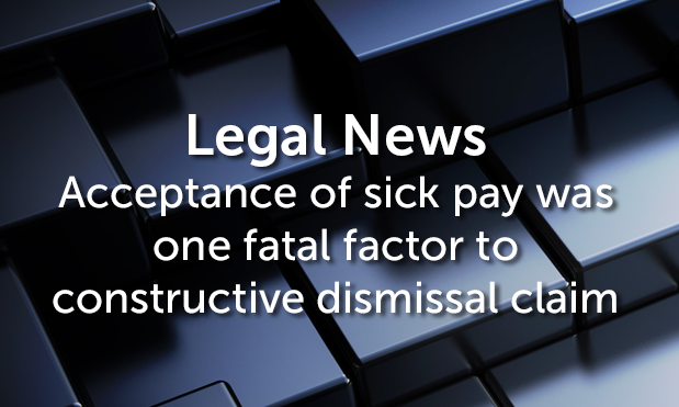 Acceptance of sick pay was one fatal factor to constructive dismissal claim